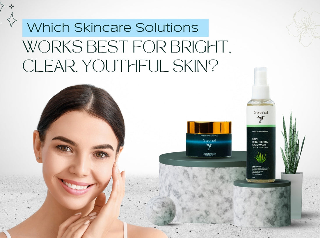 Which Skincare Solutions Work Best for Bright, Clear, Youthful Skin?