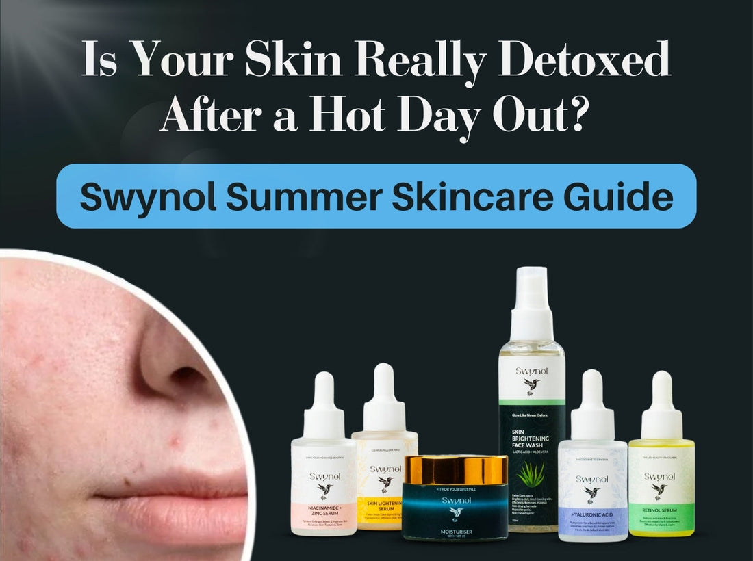 Is Your Skin Really Detoxed After a Hot Day Out? | Swynol Summer Skincare Guide