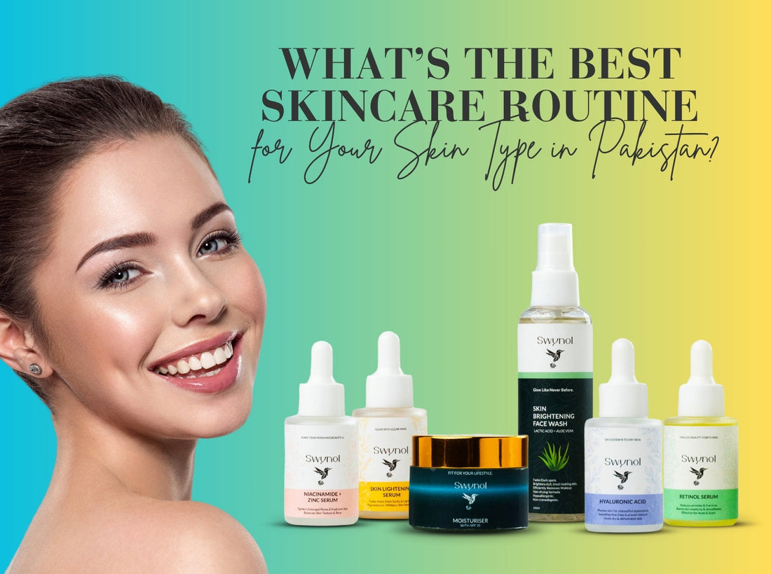 What’s the Best Skincare Routine for Your Skin Type in Pakistan?