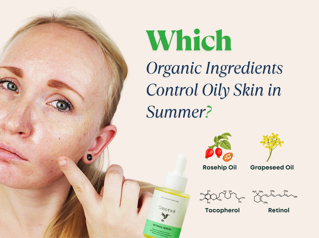 Which Organic Ingredients Control Oily Skin in Summer?