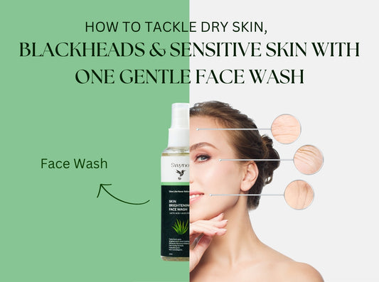 How to Tackle Dry Skin, Blackheads & Sensitive Skin with One Gentle Facewash