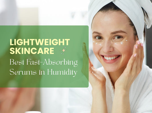 Lightweight Skincare: Best Fast-Absorbing Serums in Humidity