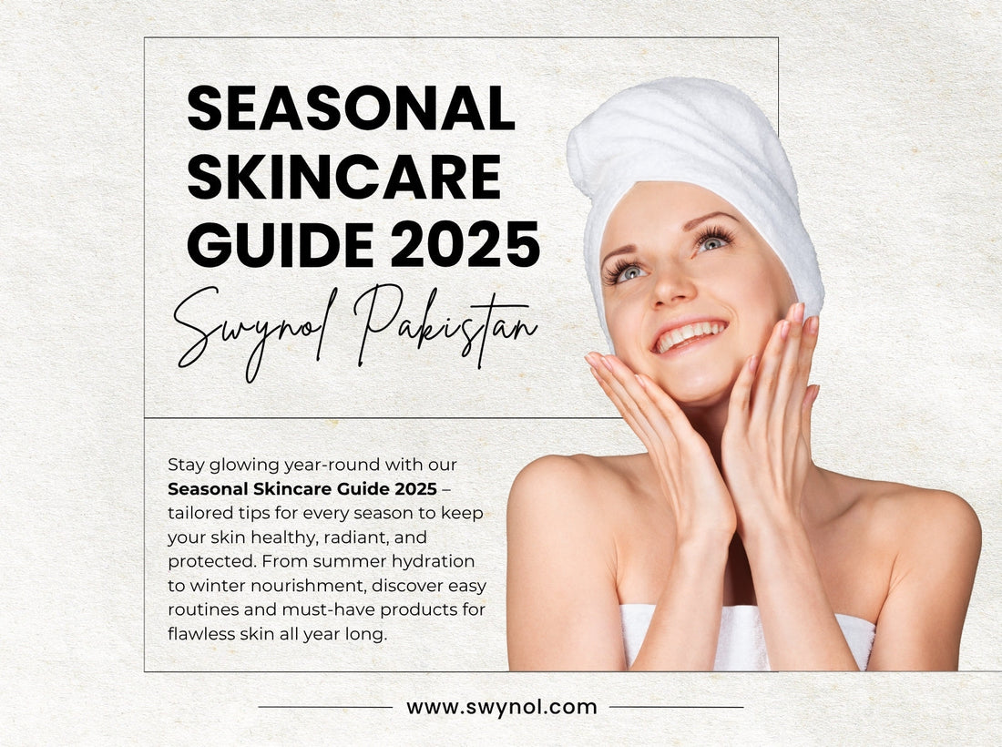Seasonal Skincare Guide 2025 | Swynol Pakistan