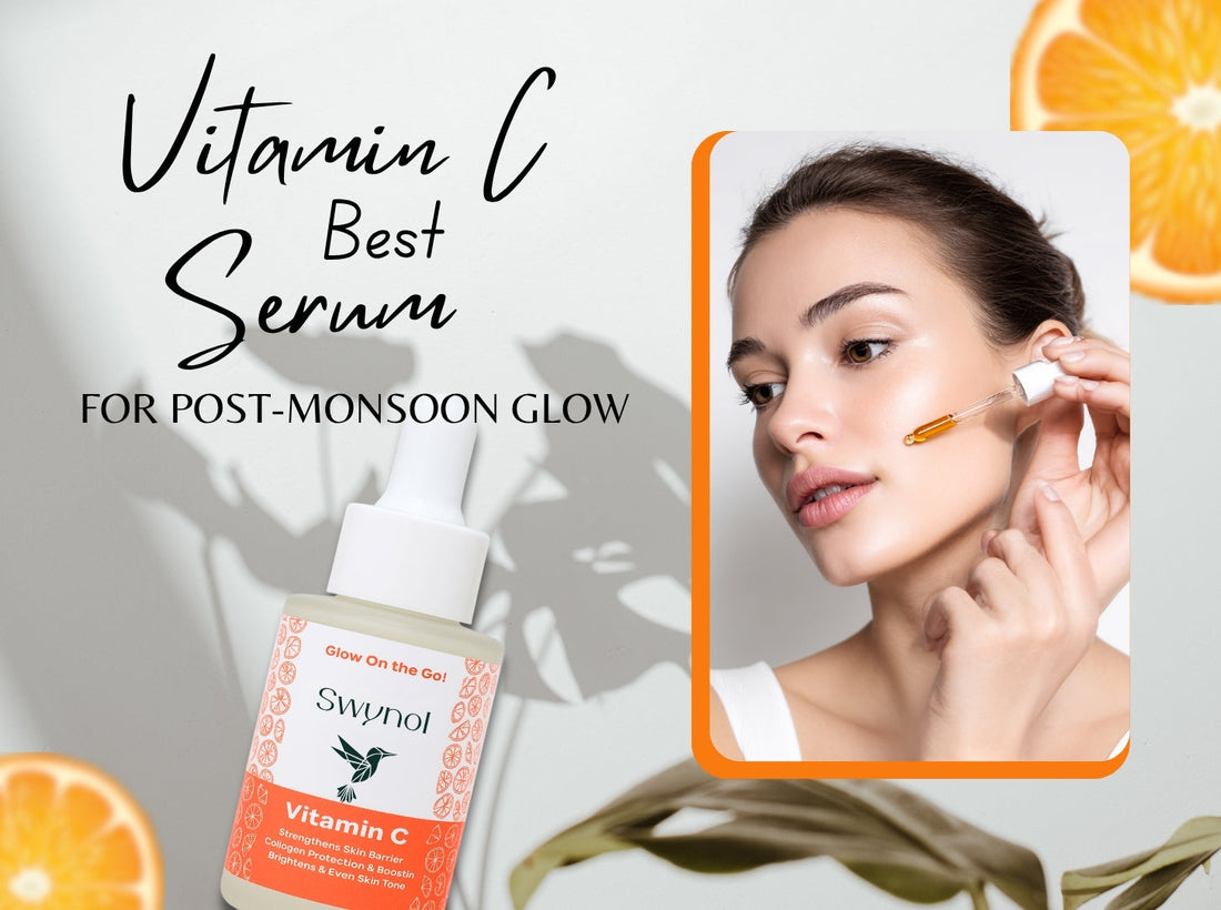 Best Vitamin C Serum for Post-Monsoon Glow | Swynol