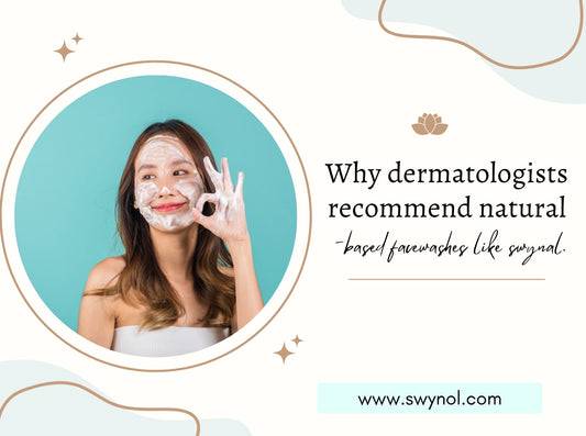 Why Dermatologists Recommend Natural-Based Facewashes Like Swynol