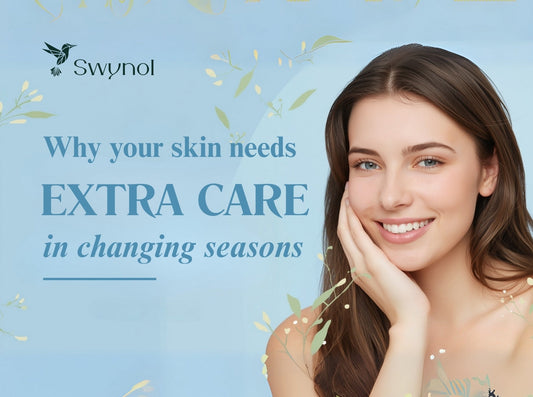 Why Your Skin Needs Extra Care in Changing Seasons | Swynol